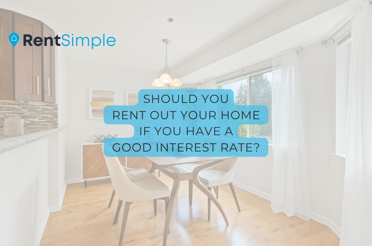 Should You Rent Out Your Home if You Have a Good Interest Rate?