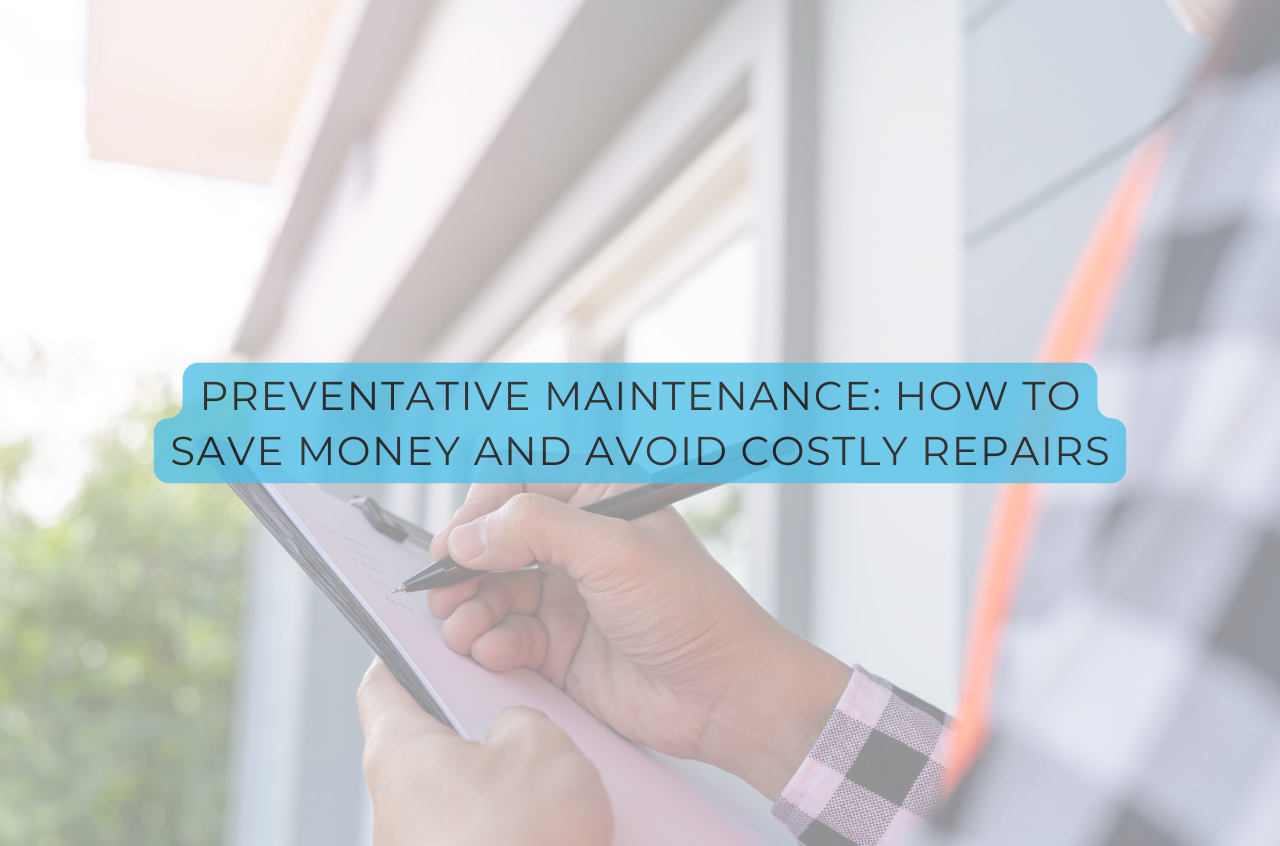 Preventative Maintenance: How to Save Money and Avoid Costly Repairs